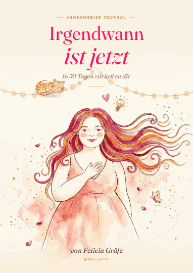 Das Abnehmreise Journal Irgendwann ist jetzt